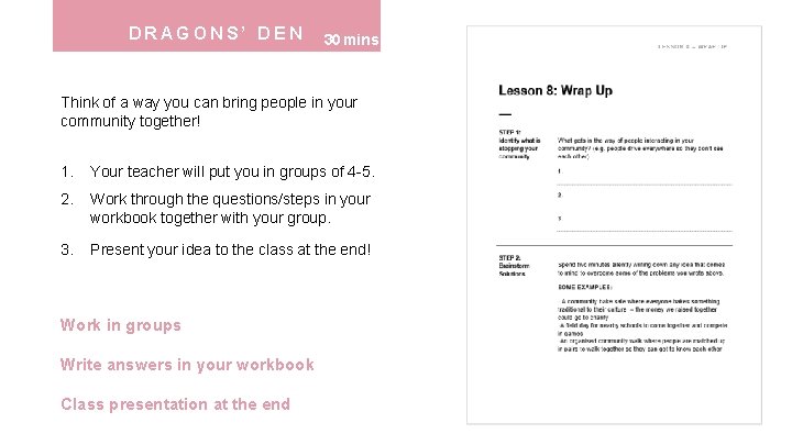 DRAGONS’ DEN 30 mins Think of a way you can bring people in your