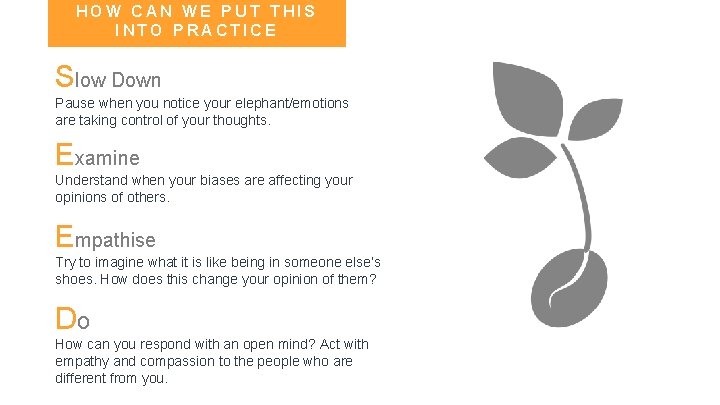 HOW CAN WE PUT THIS INTO PRACTICE Slow Down Pause when you notice your