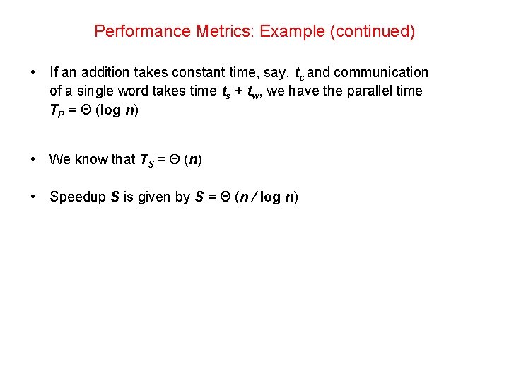 Performance Metrics: Example (continued) • If an addition takes constant time, say, tc and