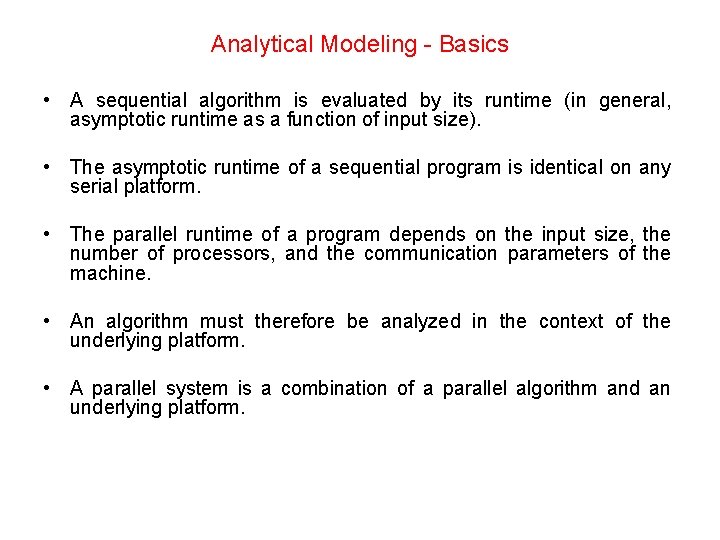 Analytical Modeling - Basics • A sequential algorithm is evaluated by its runtime (in