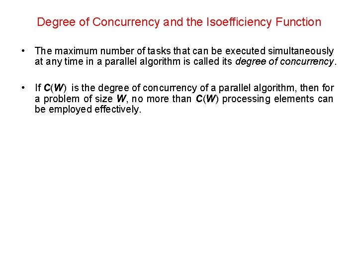 Degree of Concurrency and the Isoefficiency Function • The maximum number of tasks that