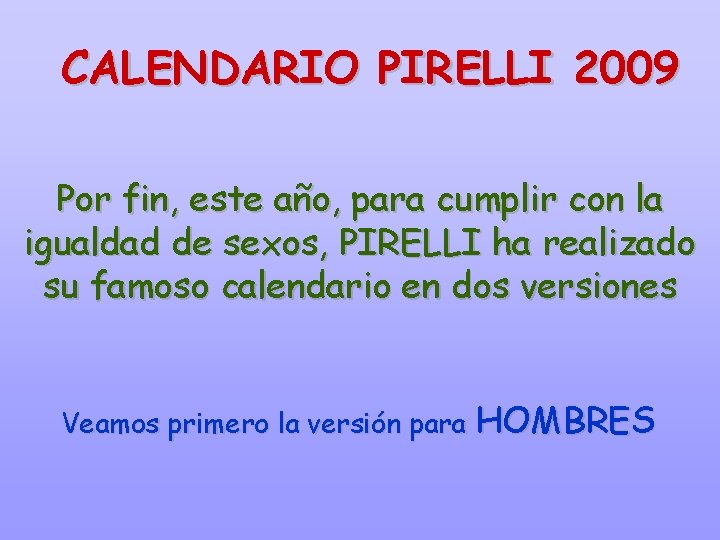 CALENDARIO PIRELLI 2009 Por fin, este año, para cumplir con la igualdad de sexos,