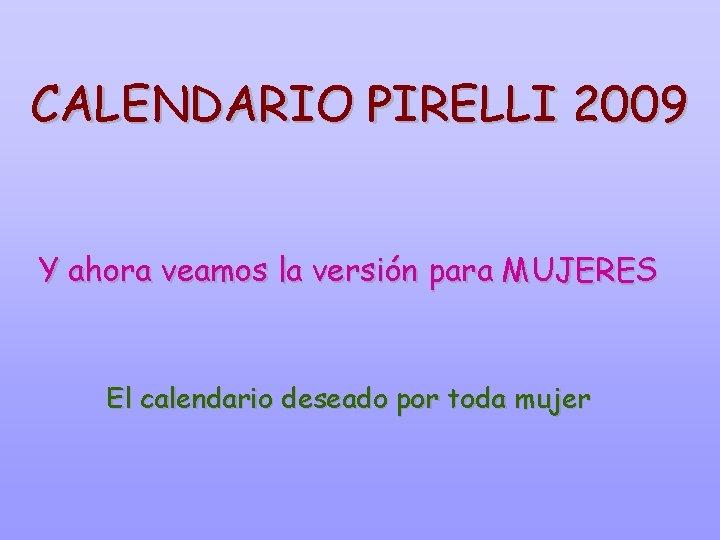CALENDARIO PIRELLI 2009 Y ahora veamos la versión para MUJERES El calendario deseado por