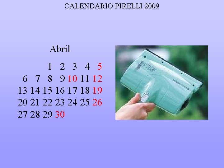 CALENDARIO PIRELLI 2009 Abril 1 2 3 4 5 6 7 8 9 10