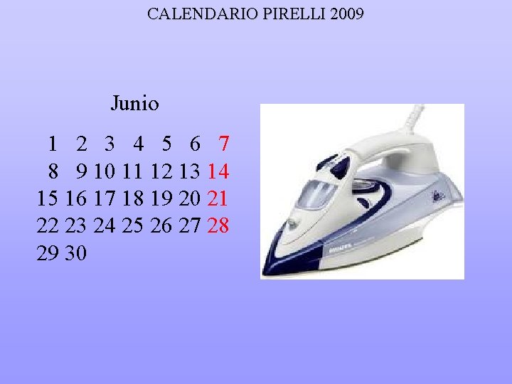 CALENDARIO PIRELLI 2009 Junio 1 2 3 4 5 6 7 8 9 10