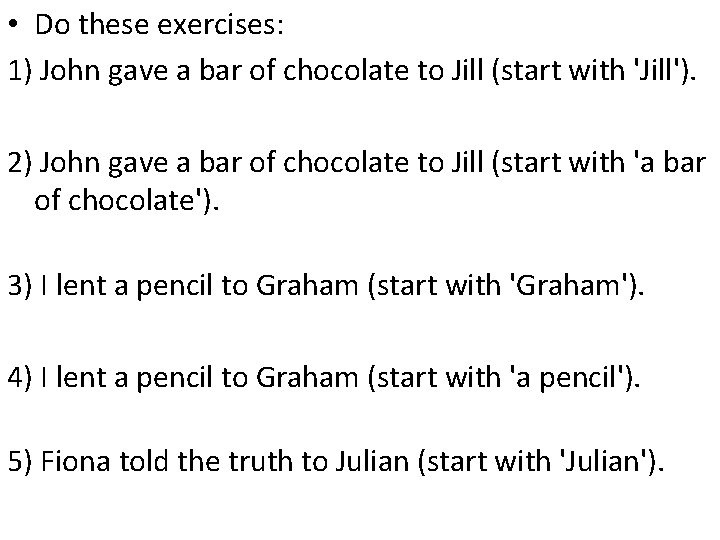  • Do these exercises: 1) John gave a bar of chocolate to Jill