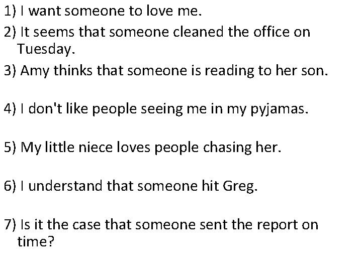 1) I want someone to love me. 2) It seems that someone cleaned the