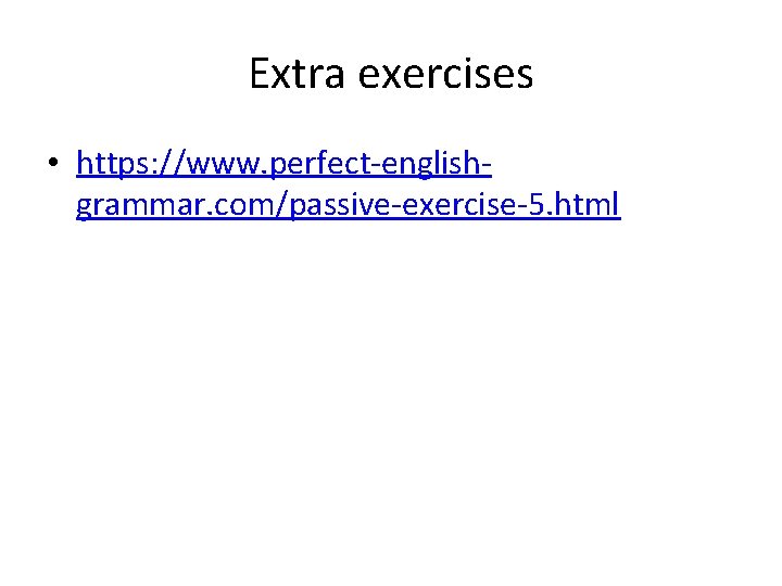 Extra exercises • https: //www. perfect-englishgrammar. com/passive-exercise-5. html 