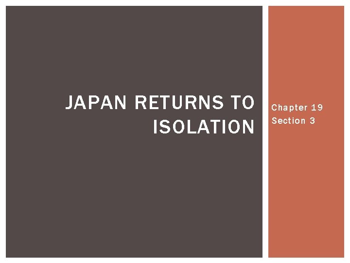 JAPAN RETURNS TO ISOLATION Chapter 19 Section 3 JAPAN RETURNS TO ISOLATION Chapter 19 Section 3
