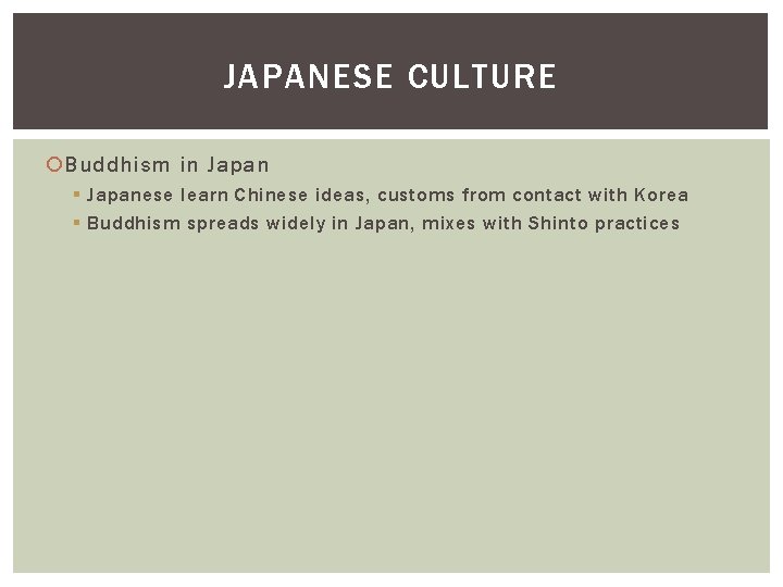 JAPANESE CULTURE Buddhism in Japan § Japanese learn Chinese ideas, customs from contact with JAPANESE CULTURE Buddhism in Japan § Japanese learn Chinese ideas, customs from contact with