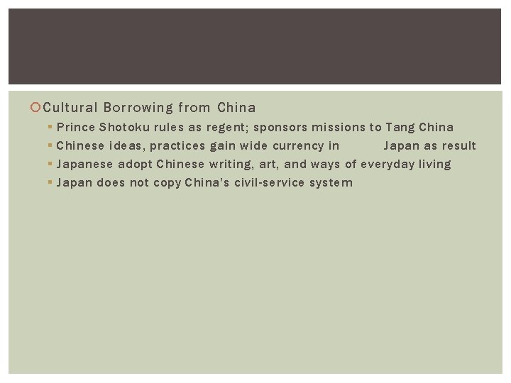 Cultural Borrowing from China § § Prince Shotoku rules as regent; sponsors missions Cultural Borrowing from China § § Prince Shotoku rules as regent; sponsors missions