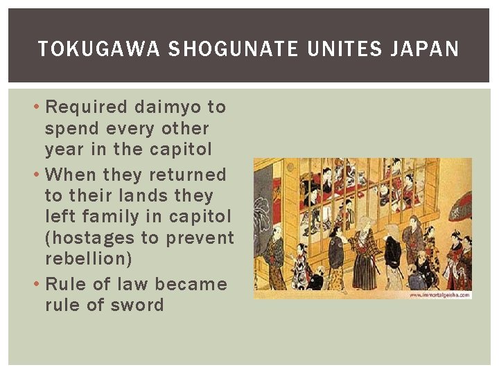 TOKUGAWA SHOGUNATE UNITES JAPAN • Required daimyo to spend every other year in the TOKUGAWA SHOGUNATE UNITES JAPAN • Required daimyo to spend every other year in the