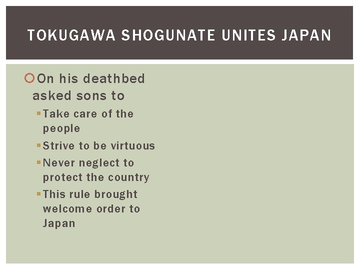 TOKUGAWA SHOGUNATE UNITES JAPAN On his deathbed asked sons to § Take care of TOKUGAWA SHOGUNATE UNITES JAPAN On his deathbed asked sons to § Take care of