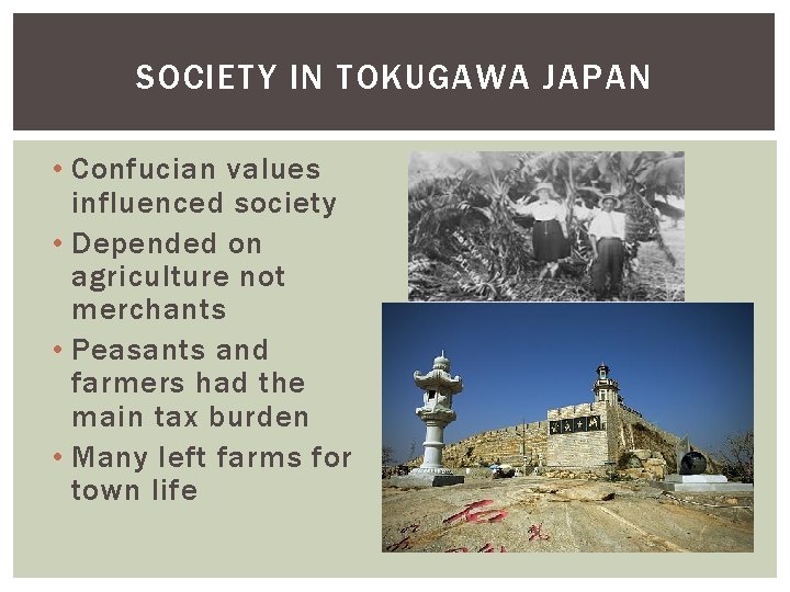 SOCIETY IN TOKUGAWA JAPAN • Confucian values influenced society • Depended on agriculture not SOCIETY IN TOKUGAWA JAPAN • Confucian values influenced society • Depended on agriculture not