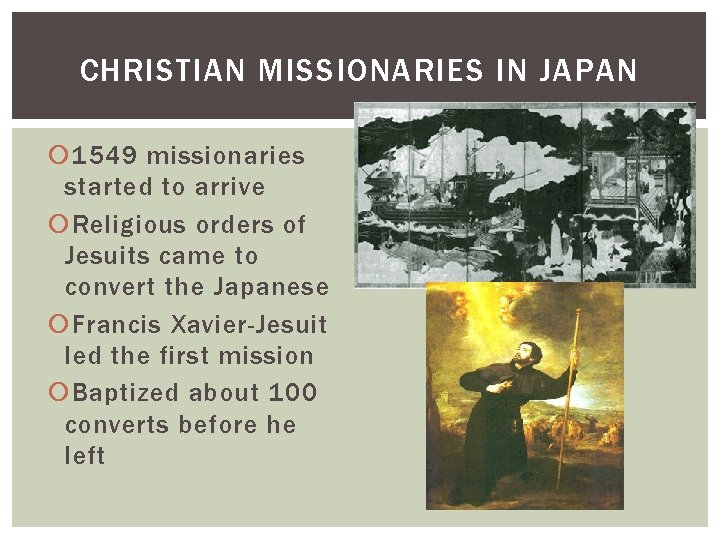 CHRISTIAN MISSIONARIES IN JAPAN 1549 missionaries started to arrive Religious orders of Jesuits came CHRISTIAN MISSIONARIES IN JAPAN 1549 missionaries started to arrive Religious orders of Jesuits came