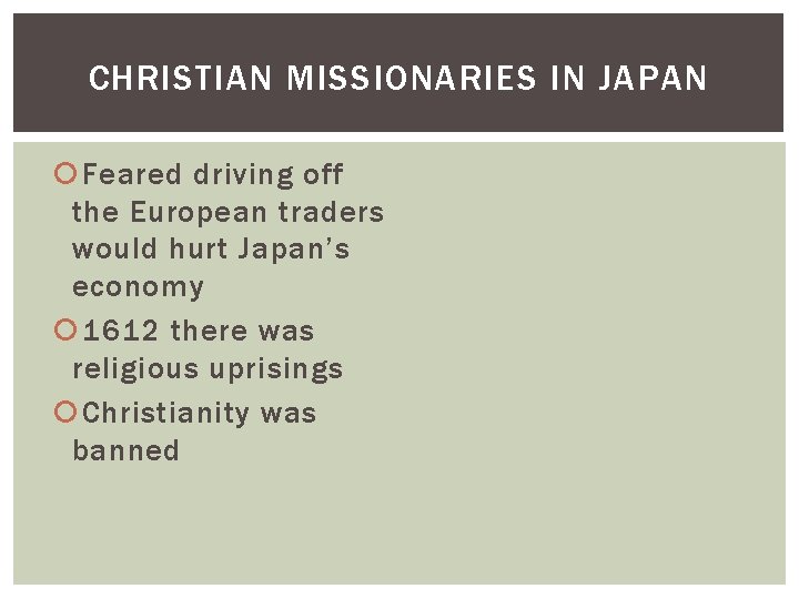 CHRISTIAN MISSIONARIES IN JAPAN Feared driving off the European traders would hurt Japan’s economy CHRISTIAN MISSIONARIES IN JAPAN Feared driving off the European traders would hurt Japan’s economy