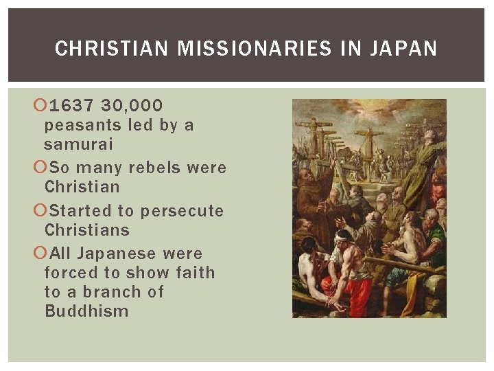 CHRISTIAN MISSIONARIES IN JAPAN 1637 30, 000 peasants led by a samurai So many CHRISTIAN MISSIONARIES IN JAPAN 1637 30, 000 peasants led by a samurai So many