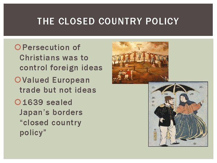 THE CLOSED COUNTRY POLICY Persecution of Christians was to control foreign ideas Valued European THE CLOSED COUNTRY POLICY Persecution of Christians was to control foreign ideas Valued European