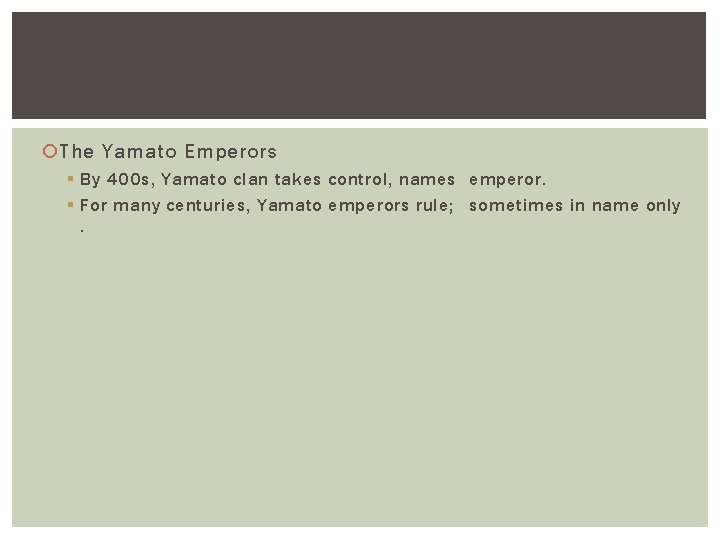 The Yamato Emperors § By 400 s, Yamato clan takes control, names emperor. The Yamato Emperors § By 400 s, Yamato clan takes control, names emperor.