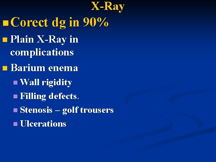 X-Ray n Corect dg in 90% n Plain X-Ray in complications n Barium enema