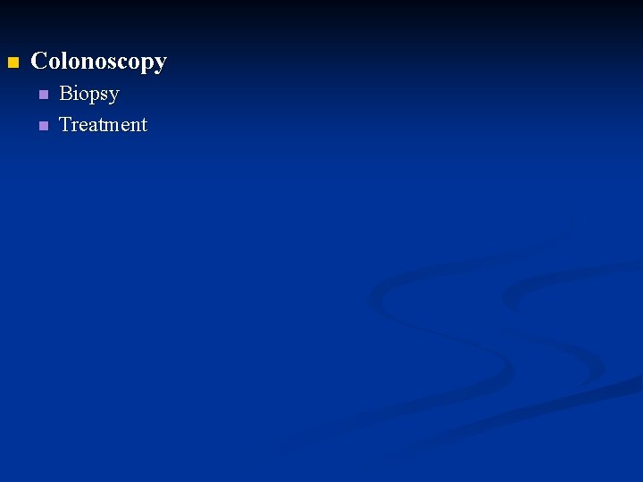 n Colonoscopy n n Biopsy Treatment 