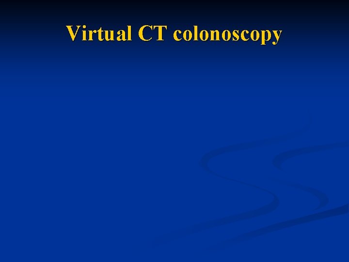 Virtual CT colonoscopy 