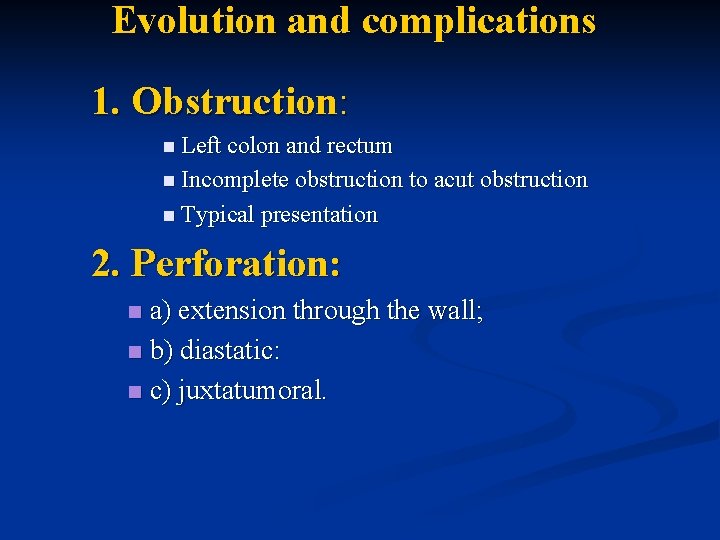 Evolution and complications 1. Obstruction: n Left colon and rectum n Incomplete obstruction to