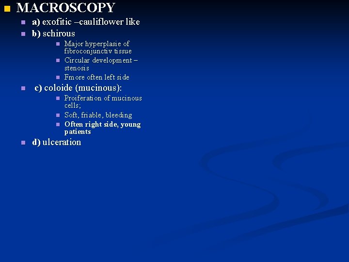 n MACROSCOPY n n a) exofitic –cauliflower like b) schirous n n c) coloide