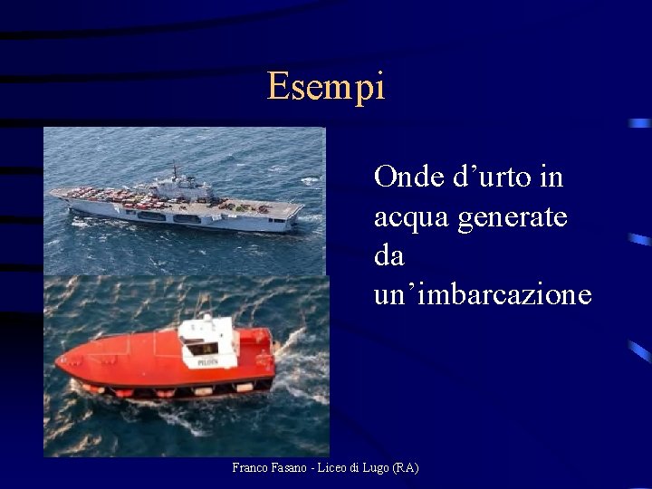 Esempi Onde d’urto in acqua generate da un’imbarcazione Franco Fasano - Liceo di Lugo