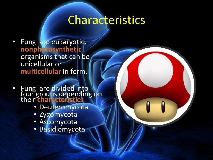 Characteristics • Fungi are eukaryotic, nonphotosynthetic organisms that can be unicellular or multicellular in Characteristics • Fungi are eukaryotic, nonphotosynthetic organisms that can be unicellular or multicellular in