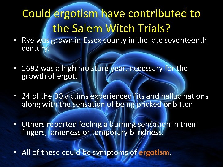 Could ergotism have contributed to the Salem Witch Trials? • Rye was grown in