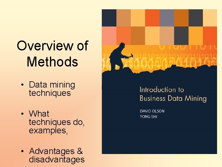 Overview of Methods • Data mining techniques • What techniques do, examples, • Advantages