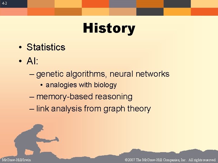 4 -2 History • Statistics • AI: – genetic algorithms, neural networks • analogies