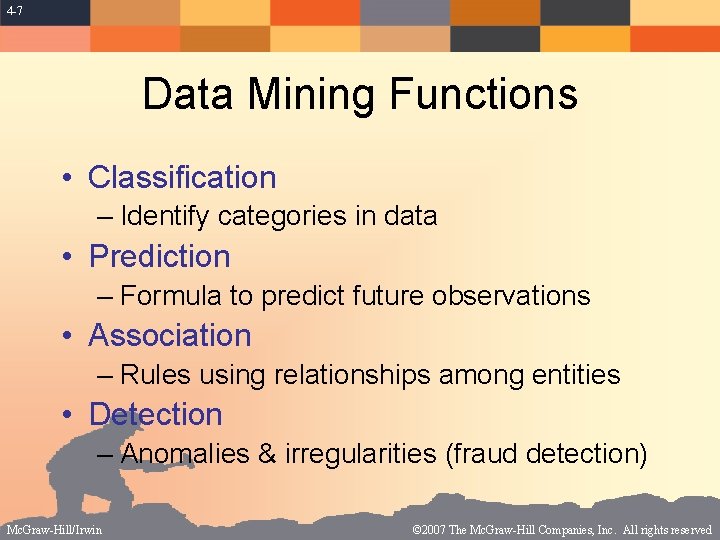 4 -7 Data Mining Functions • Classification – Identify categories in data • Prediction