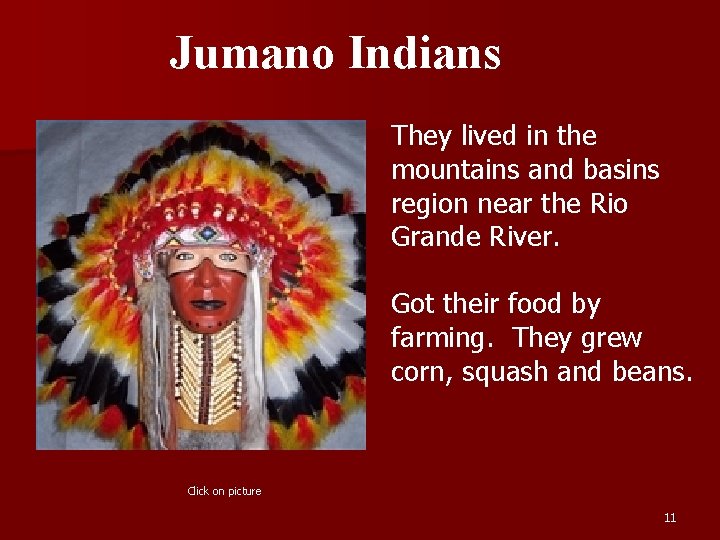 Jumano Indians They lived in the mountains and basins region near the Rio Grande