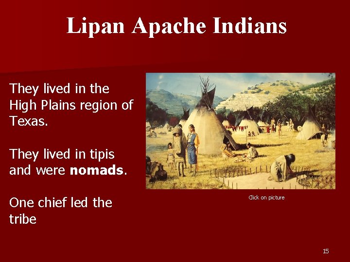 Lipan Apache Indians They lived in the High Plains region of Texas. They lived