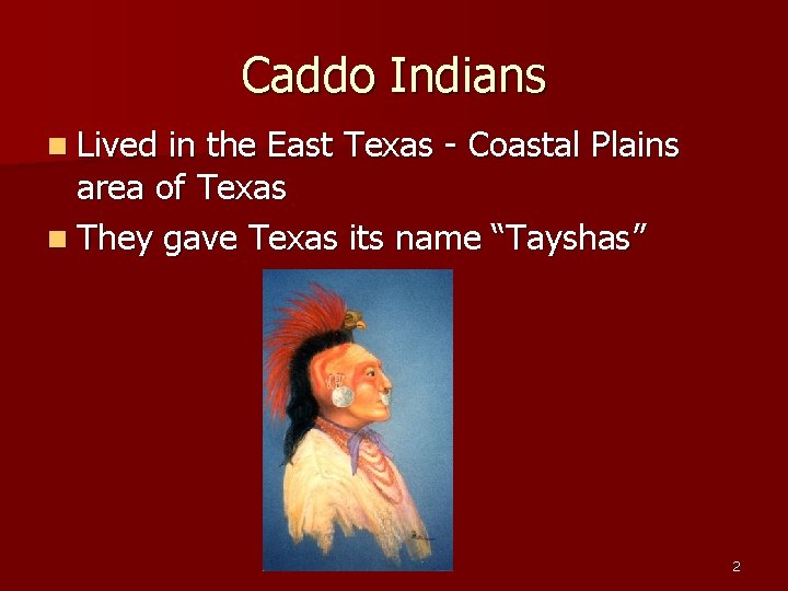 Caddo Indians n Lived in the East Texas - Coastal Plains area of Texas