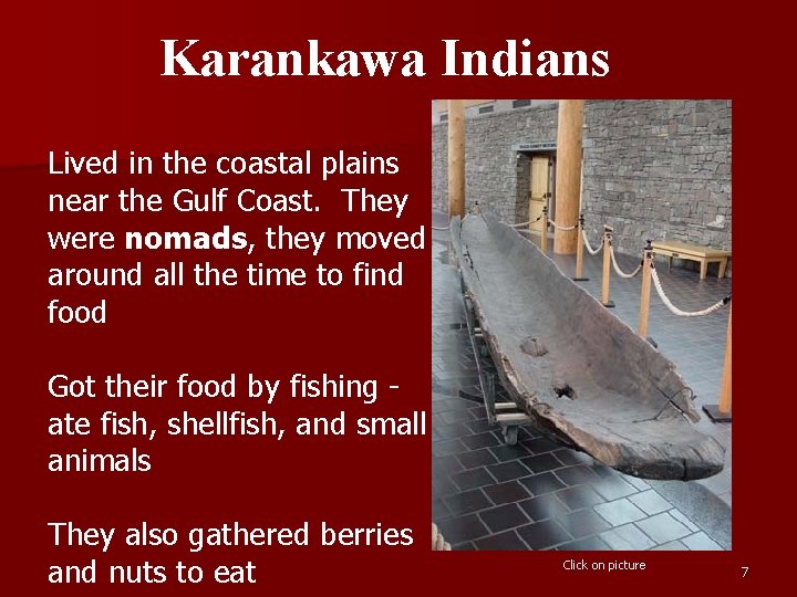Karankawa Indians Lived in the coastal plains near the Gulf Coast. They were nomads,