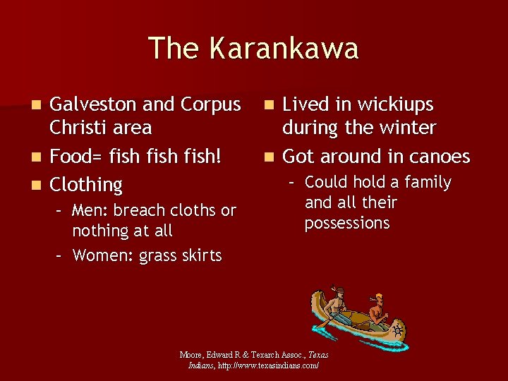 The Karankawa Galveston and Corpus Christi area n Food= fish! n Clothing n –