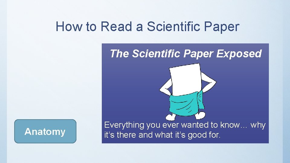 How to Read a Scientific Paper The Scientific Paper Exposed Anatomy Everything you ever How to Read a Scientific Paper The Scientific Paper Exposed Anatomy Everything you ever