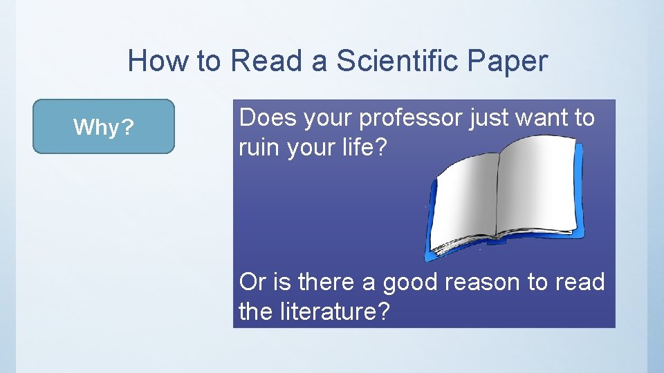 How to Read a Scientific Paper Why? Does your professor just want to ruin How to Read a Scientific Paper Why? Does your professor just want to ruin