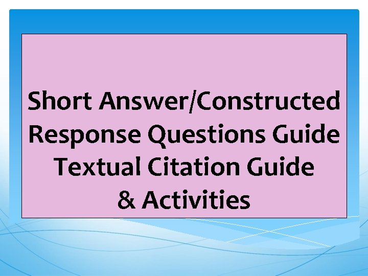 Short Answer/Constructed Response Questions Guide Textual Citation Guide & Activities 