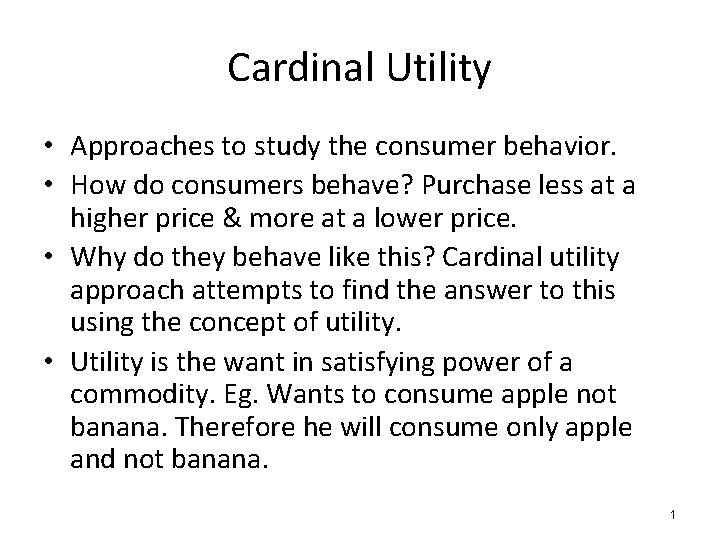 Cardinal Utility • Approaches to study the consumer behavior. • How do consumers behave?
