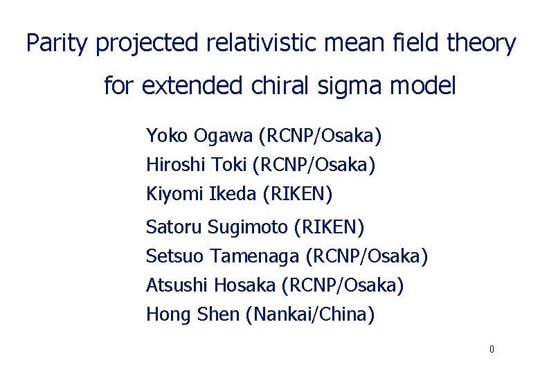 Parity projected relativistic mean field theory for extended chiral sigma model Yoko Ogawa (RCNP/Osaka)