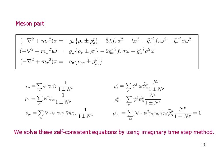 Meson part We solve these self-consistent equations by using imaginary time step method. 15