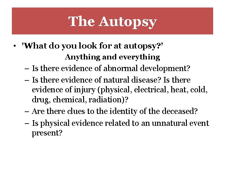 The Autopsy • 'What do you look for at autopsy? ’ Anything and everything