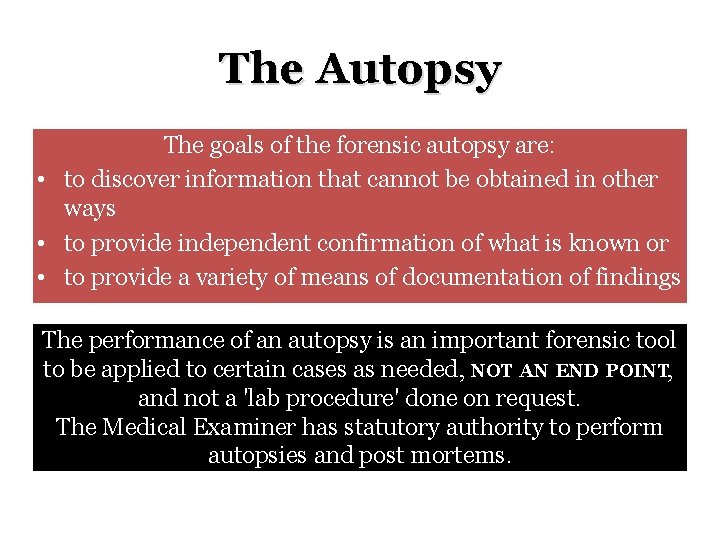The Autopsy The goals of the forensic autopsy are: • to discover information that