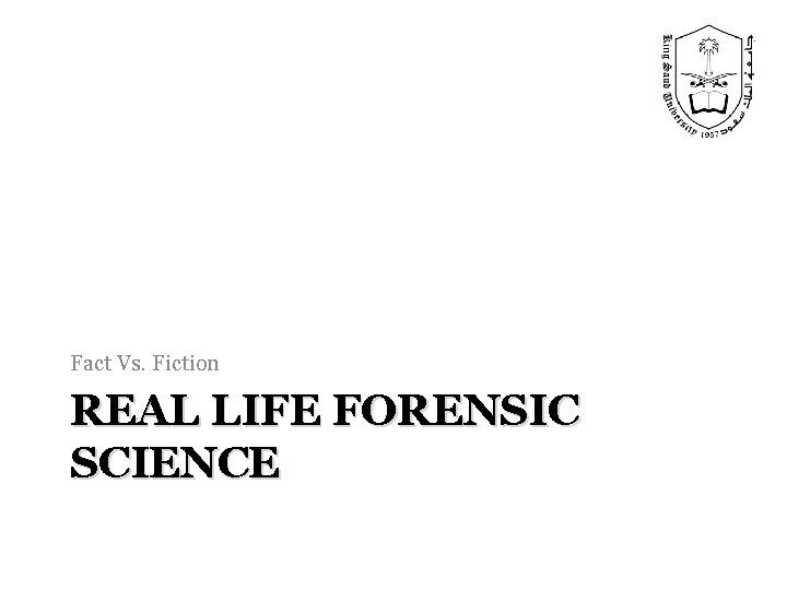 Fact Vs. Fiction REAL LIFE FORENSIC SCIENCE 