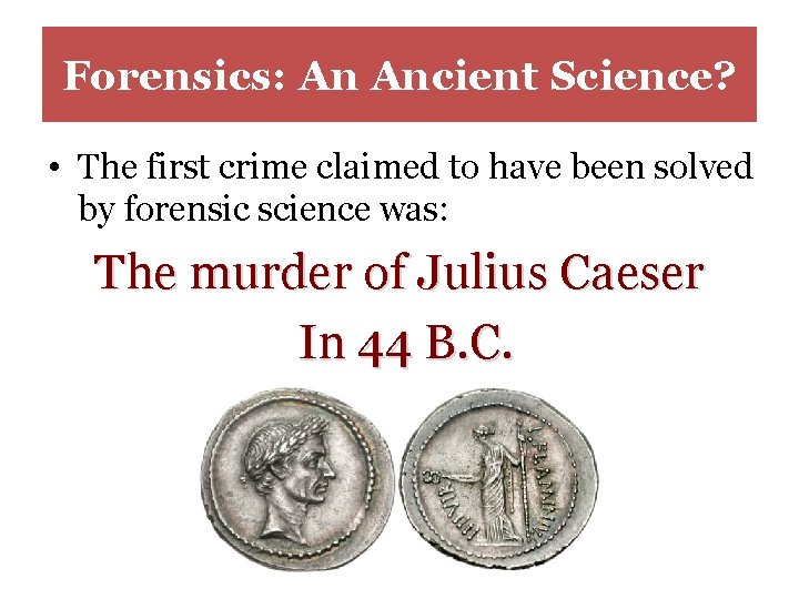 Forensics: An Ancient Science? • The first crime claimed to have been solved by