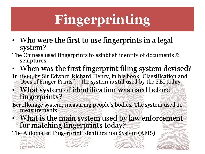 Fingerprinting • Who were the first to use fingerprints in a legal system? The